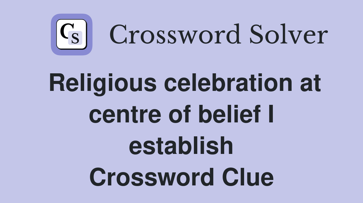 Religious celebration at centre of belief I establish Crossword Clue