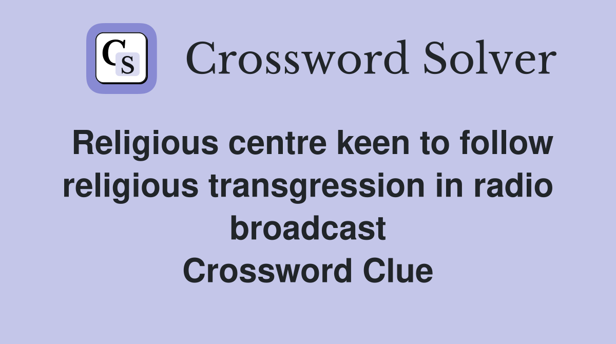 Religious centre keen to follow religious transgression in radio broadcast Crossword Clue