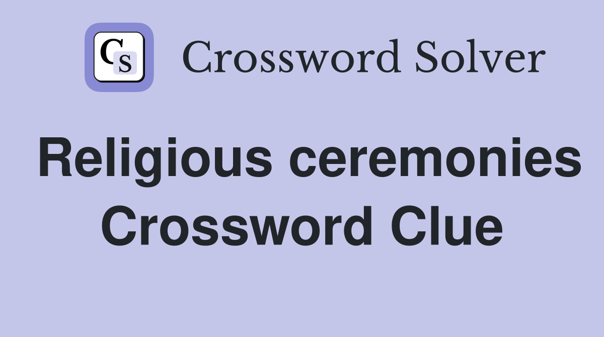 Religious ceremonies Crossword Clue