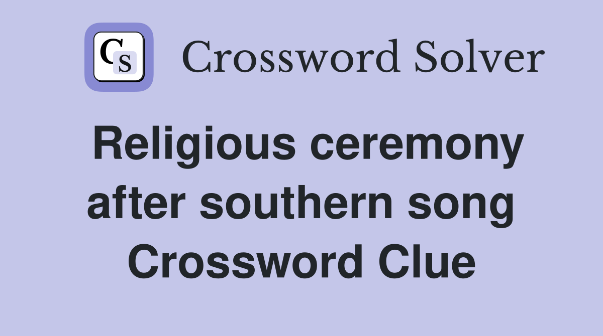 Religious ceremony after southern song Crossword Clue