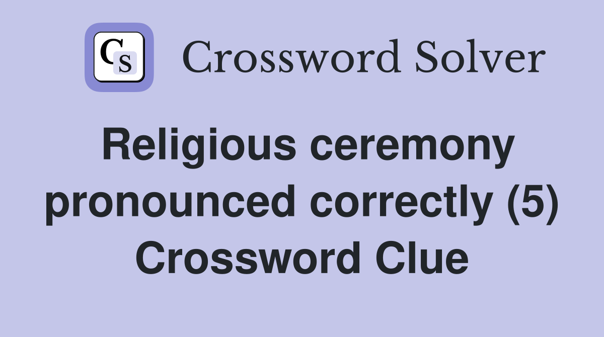 Religious ceremony pronounced correctly (5) Crossword Clue