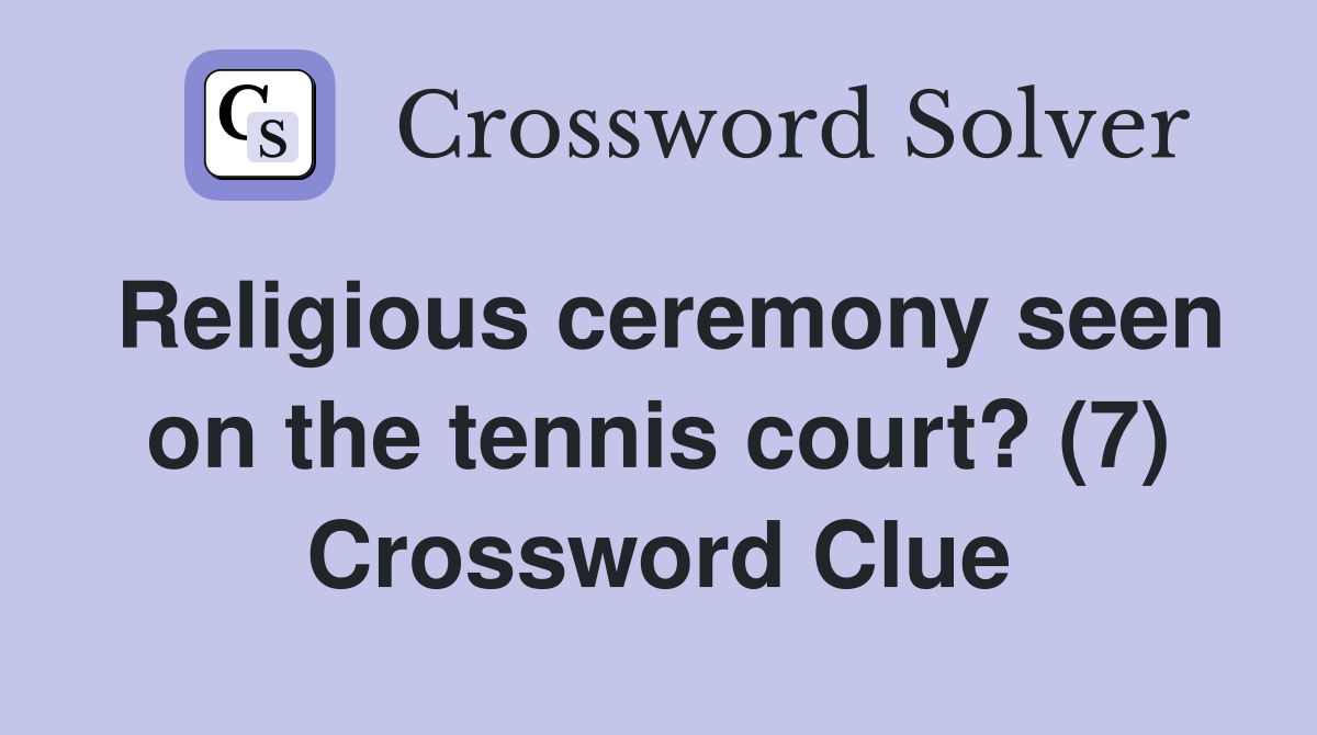 Religious ceremony seen on the tennis court? (7) Crossword Clue