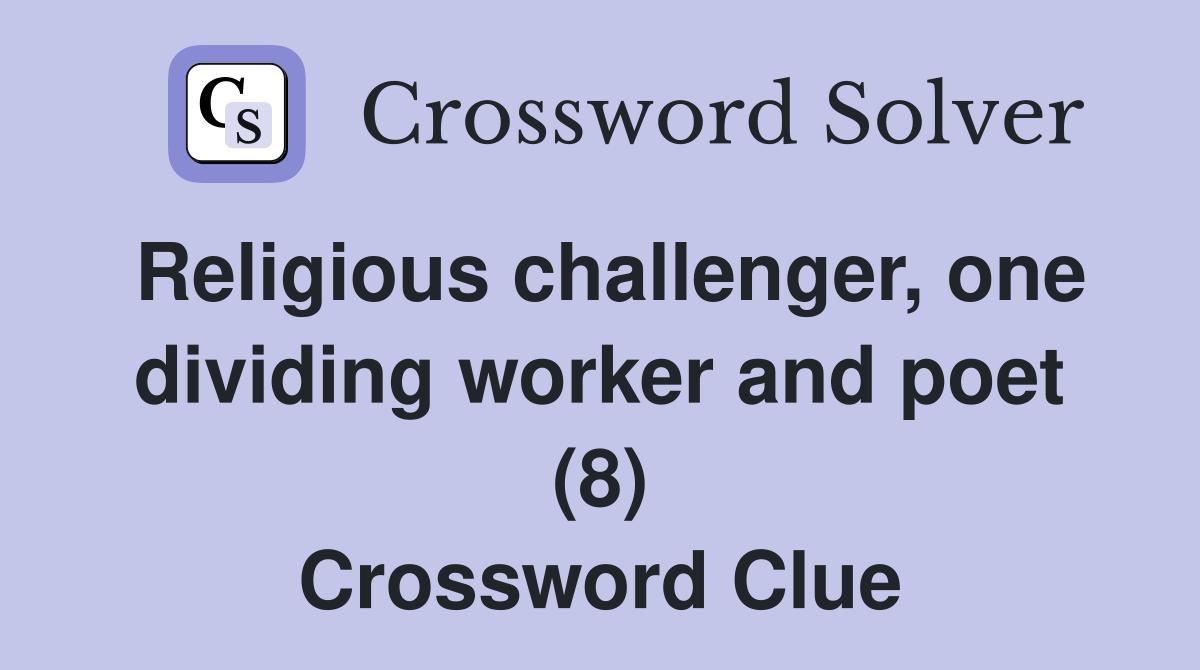 Religious challenger, one dividing worker and poet (8) Crossword Clue