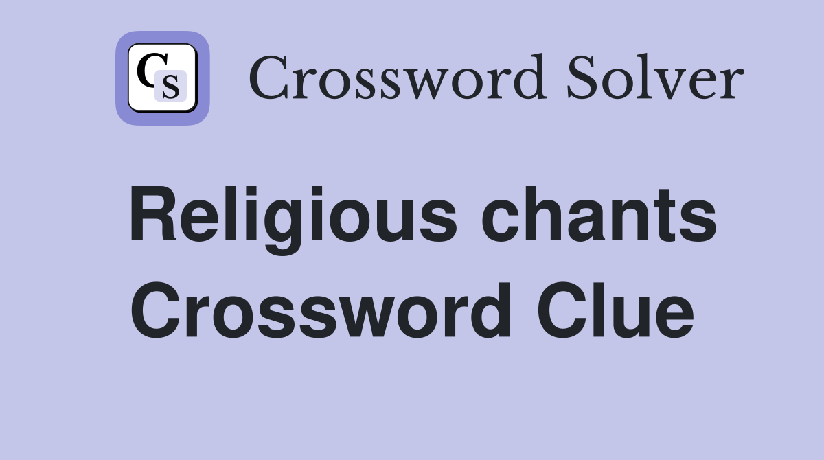 Religious chants Crossword Clue