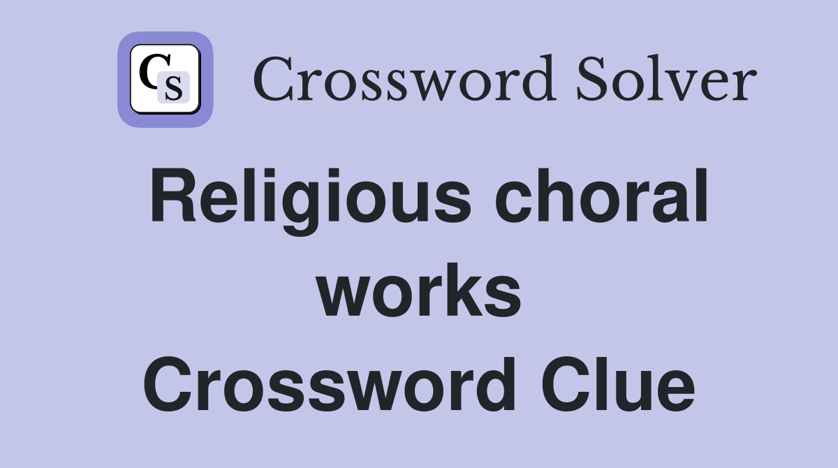 Religious choral works Crossword Clue