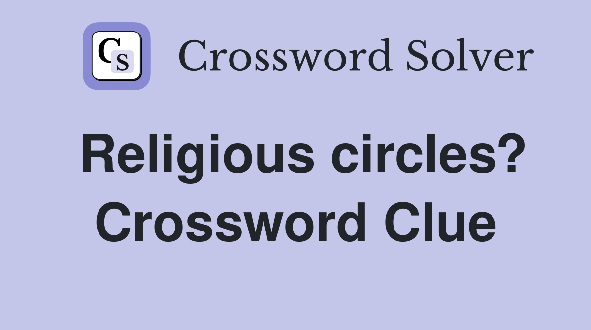 Religious circles? Crossword Clue