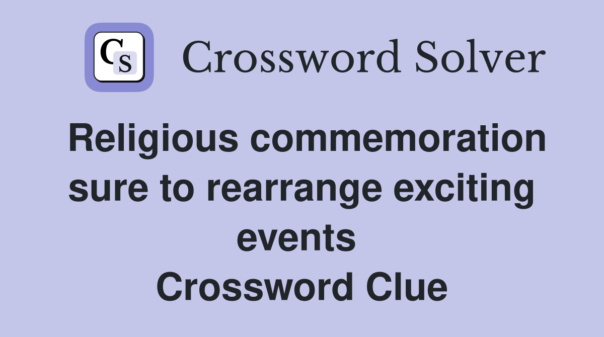 Religious commemoration sure to rearrange exciting events  Crossword Clue