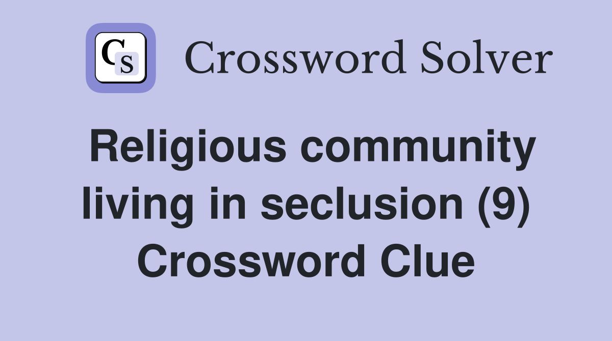 Religious community living in seclusion (9) Crossword Clue