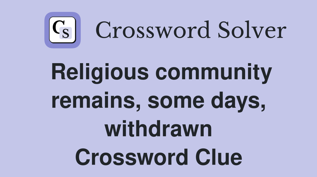 Religious community remains, some days, withdrawn Crossword Clue
