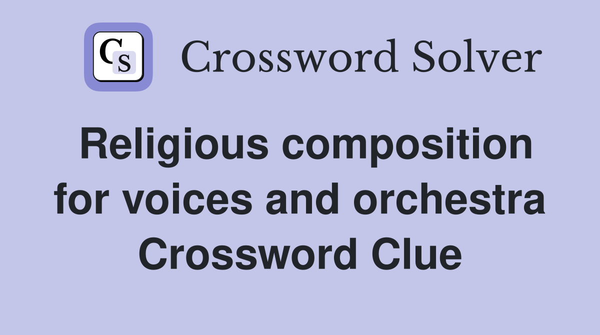 Religious composition for voices and orchestra Crossword Clue