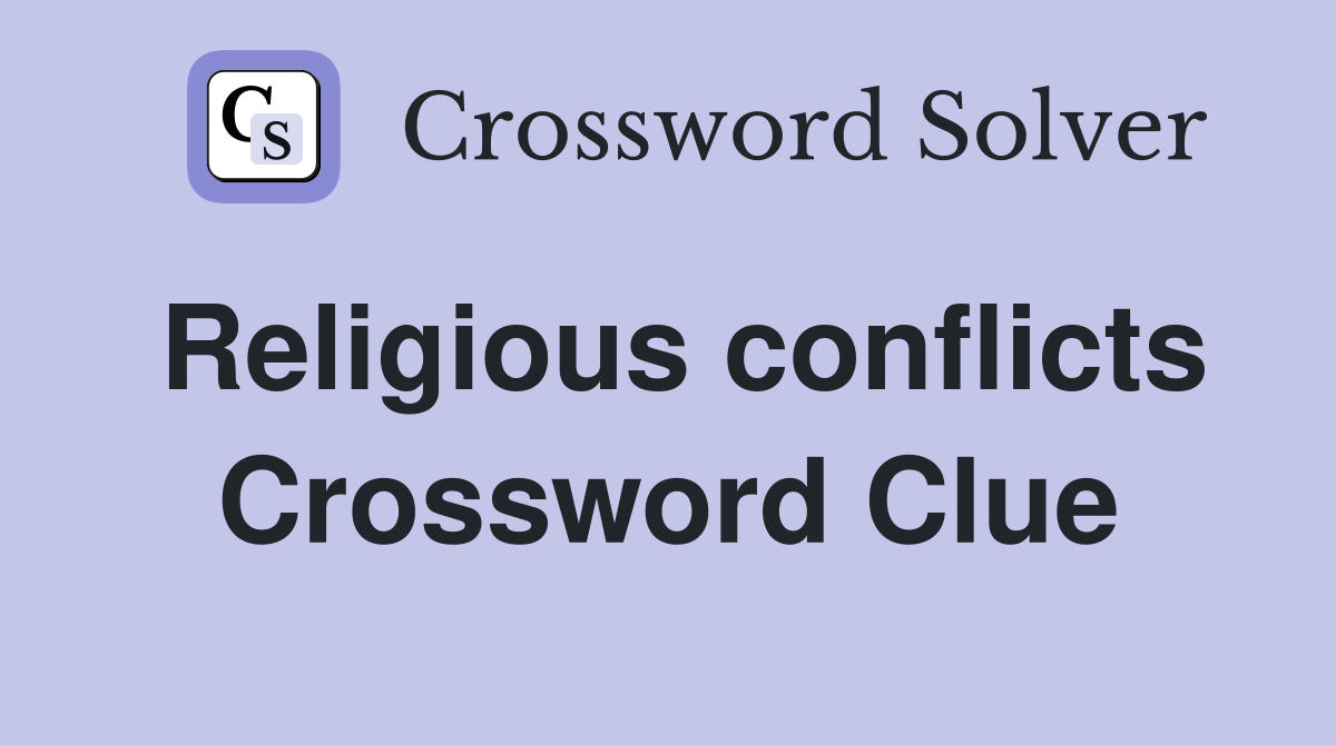 Religious conflicts Crossword Clue