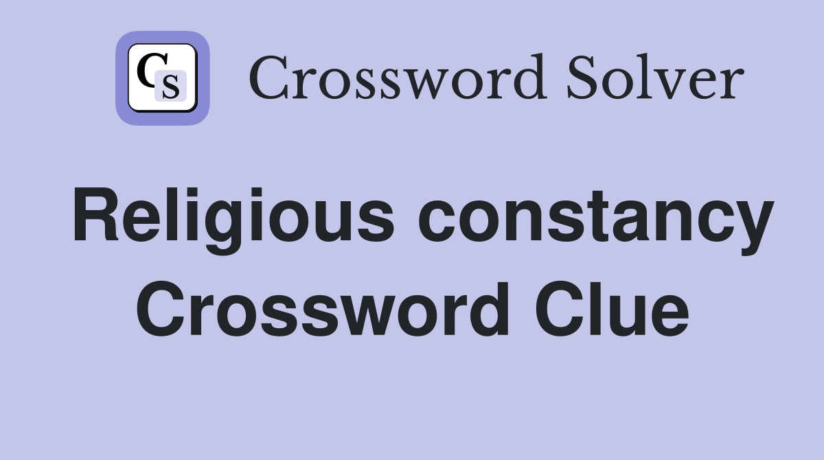Religious constancy Crossword Clue