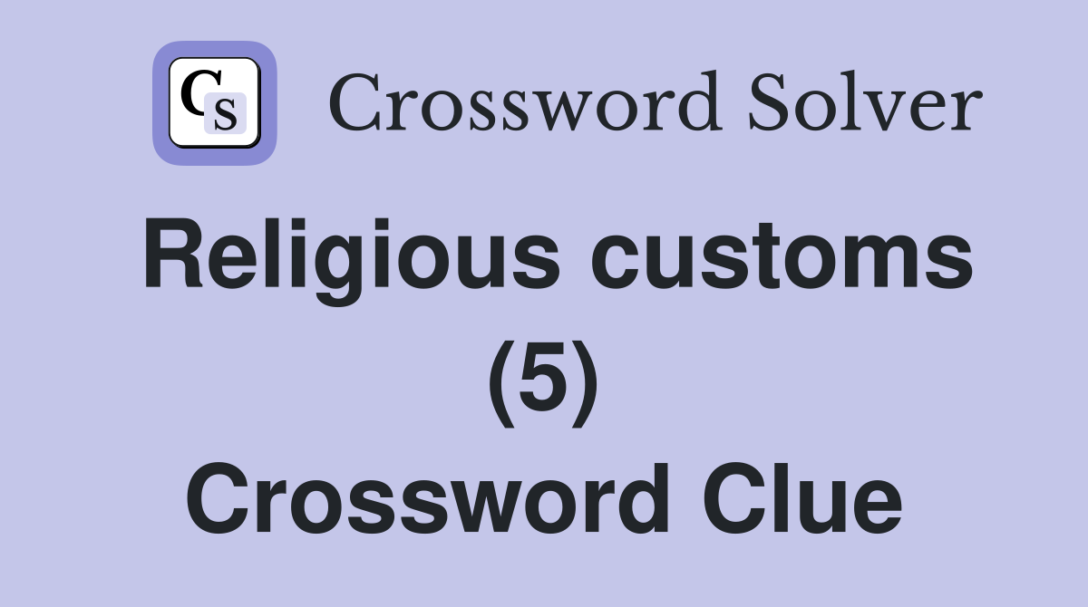 Religious customs (5) Crossword Clue
