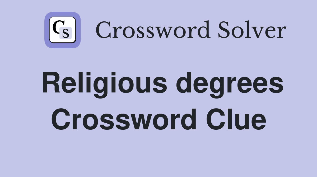 Religious degrees Crossword Clue