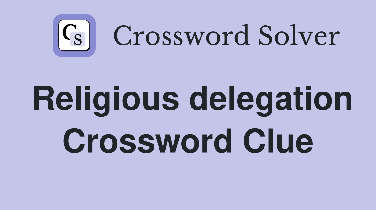 Religious delegation Crossword Clue