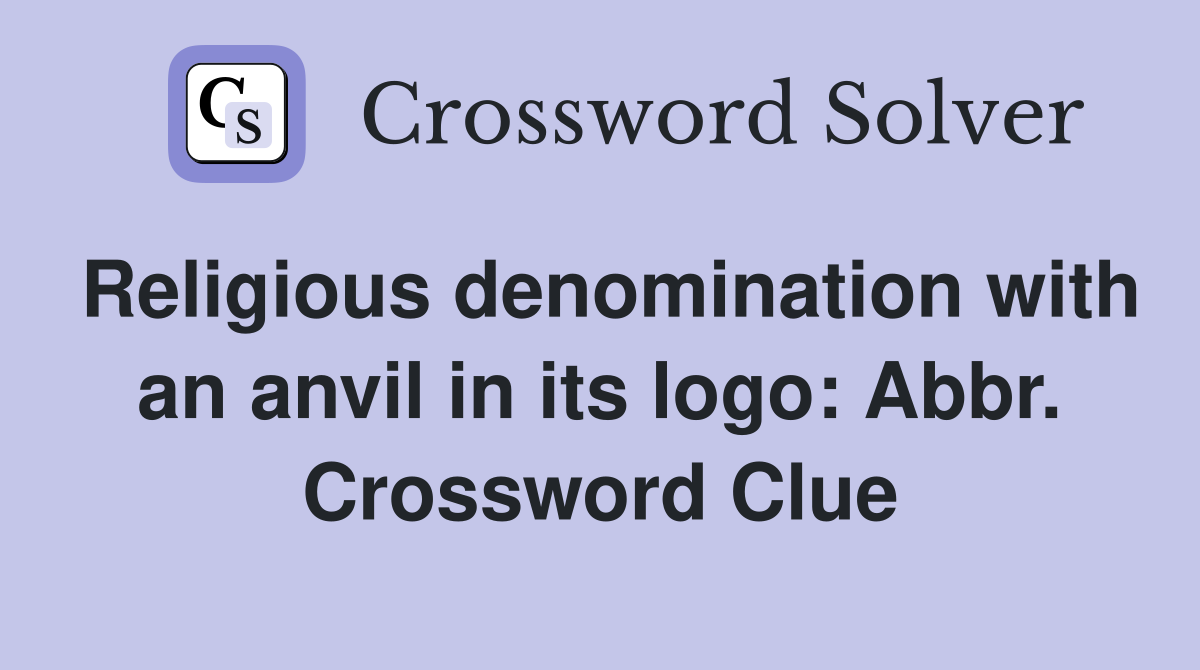 Religious denomination with an anvil in its logo: Abbr. Crossword Clue