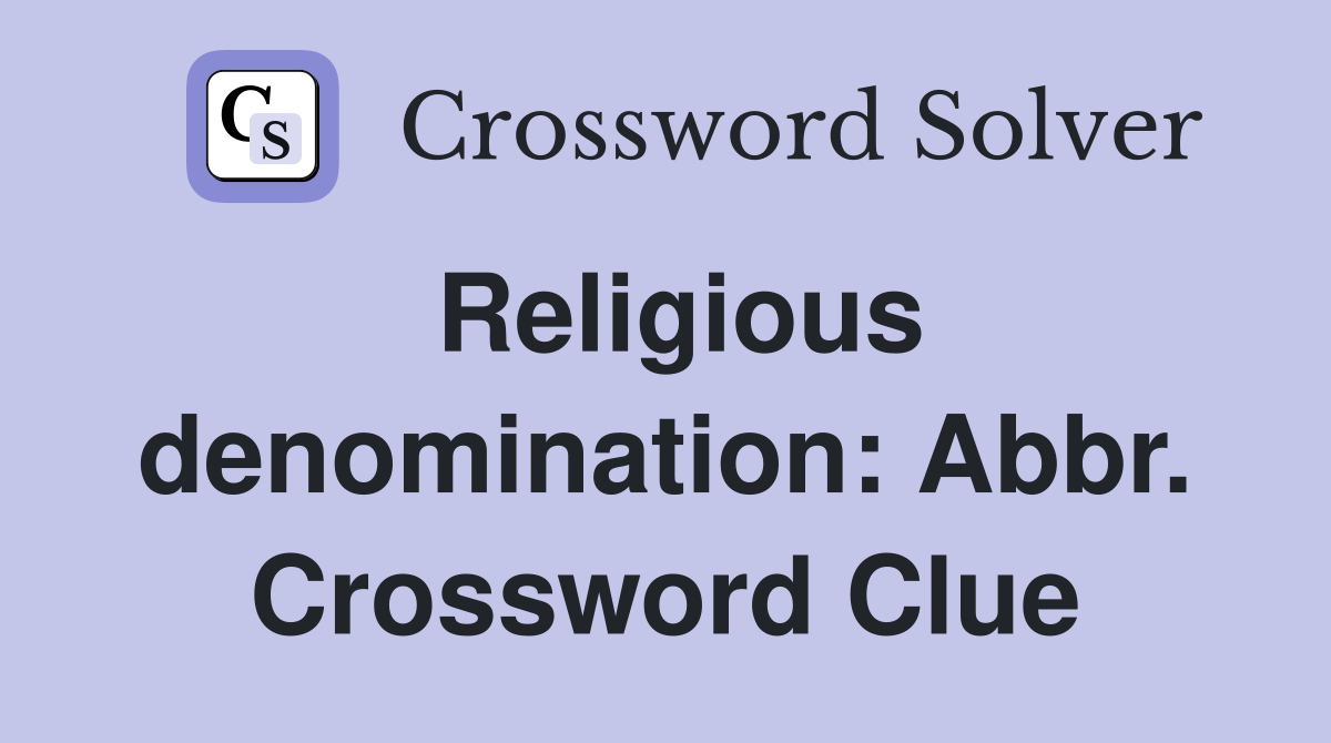 Religious denomination: Abbr. Crossword Clue