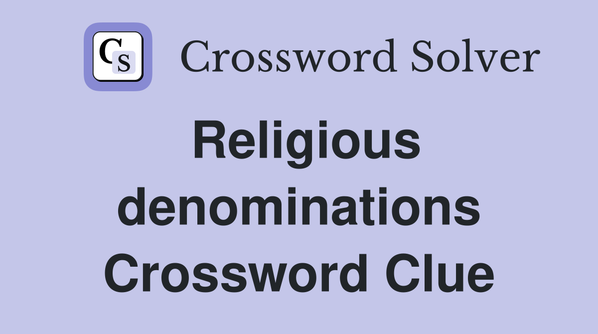 Religious denominations Crossword Clue