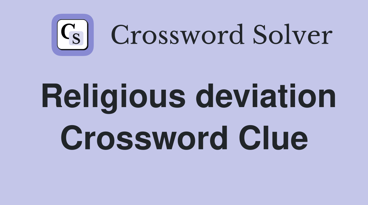 Religious deviation Crossword Clue