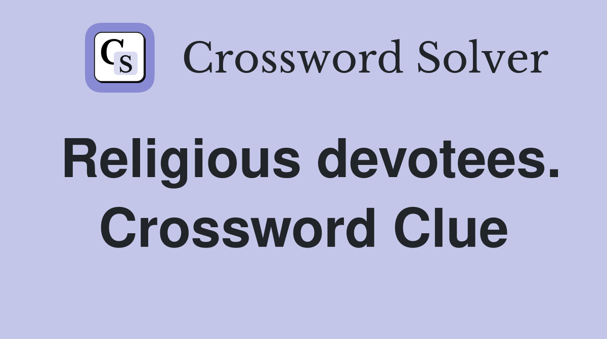 Religious devotees. Crossword Clue