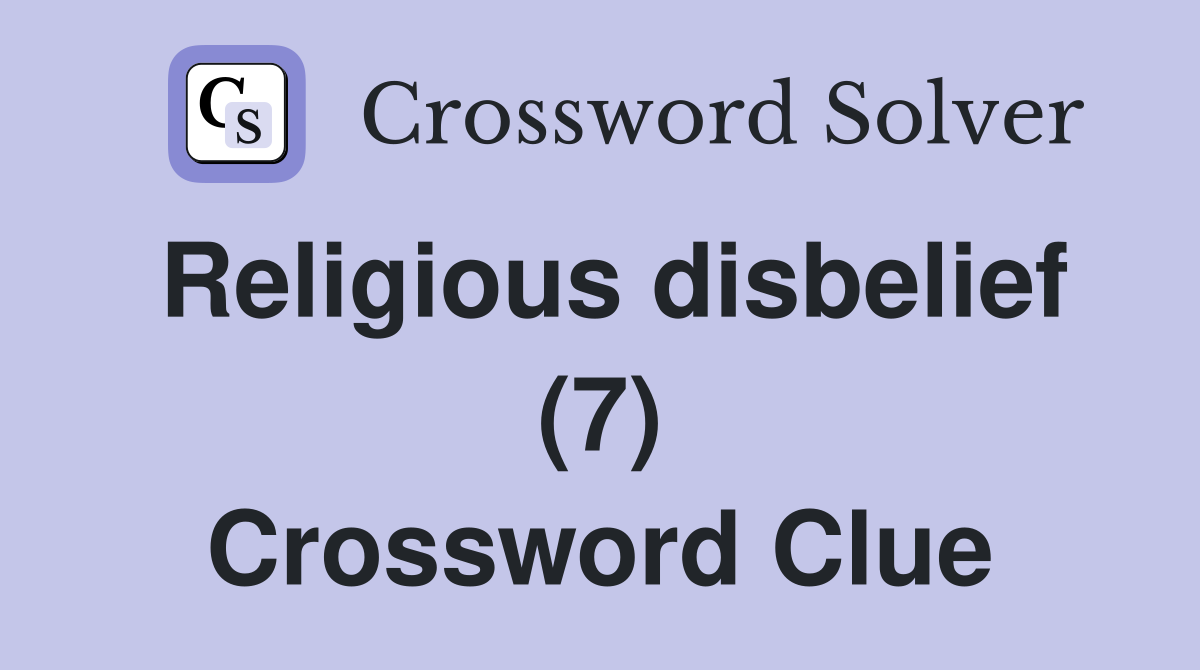 Religious disbelief (7) Crossword Clue