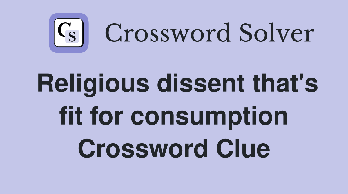 Religious dissent that's fit for consumption Crossword Clue