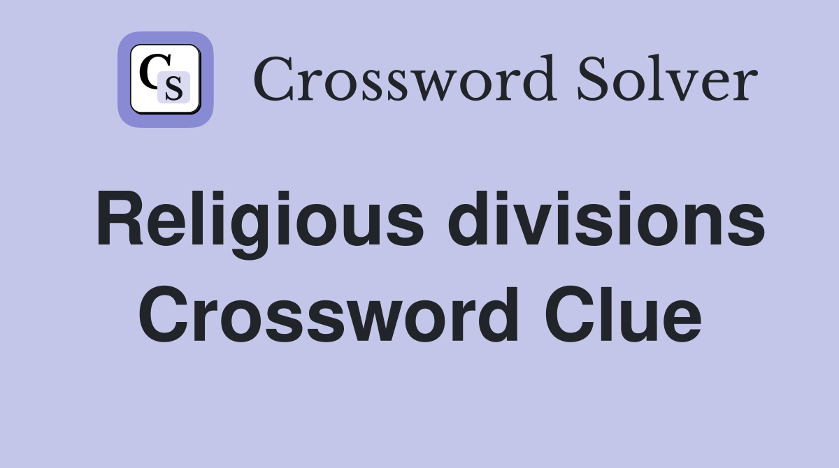 Religious divisions Crossword Clue