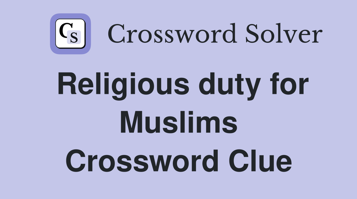 Religious duty for Muslims Crossword Clue