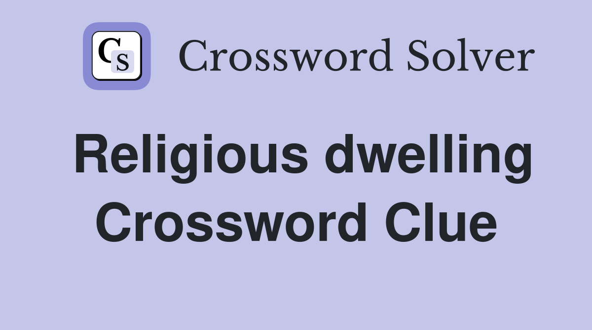 Religious dwelling Crossword Clue