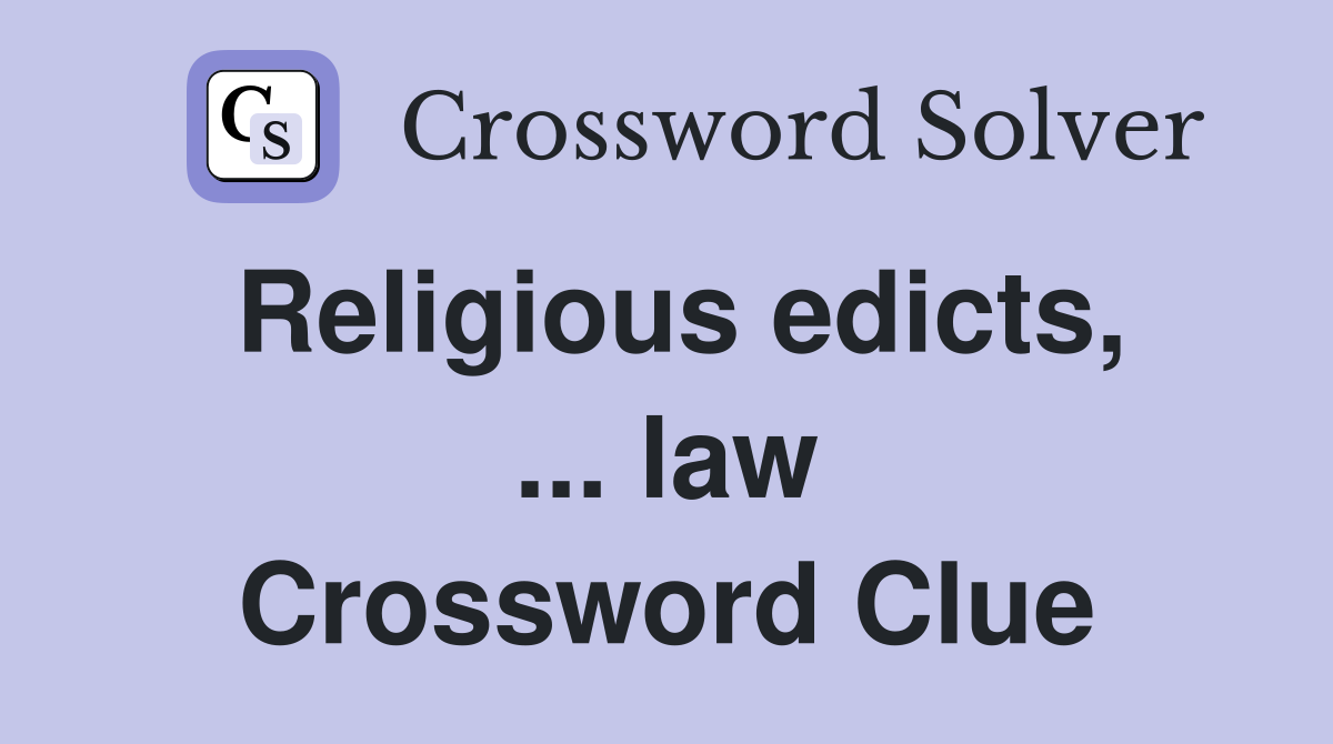 Religious edicts, ... law Crossword Clue
