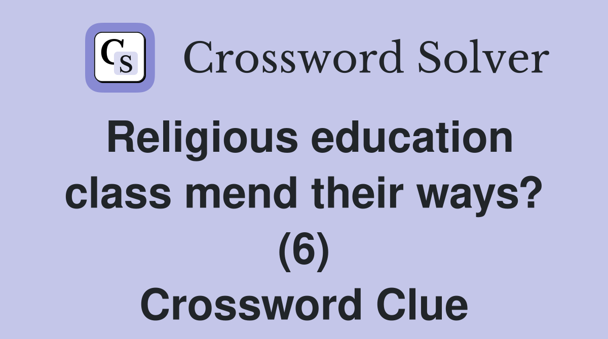 Religious education class mend their ways? (6) Crossword Clue