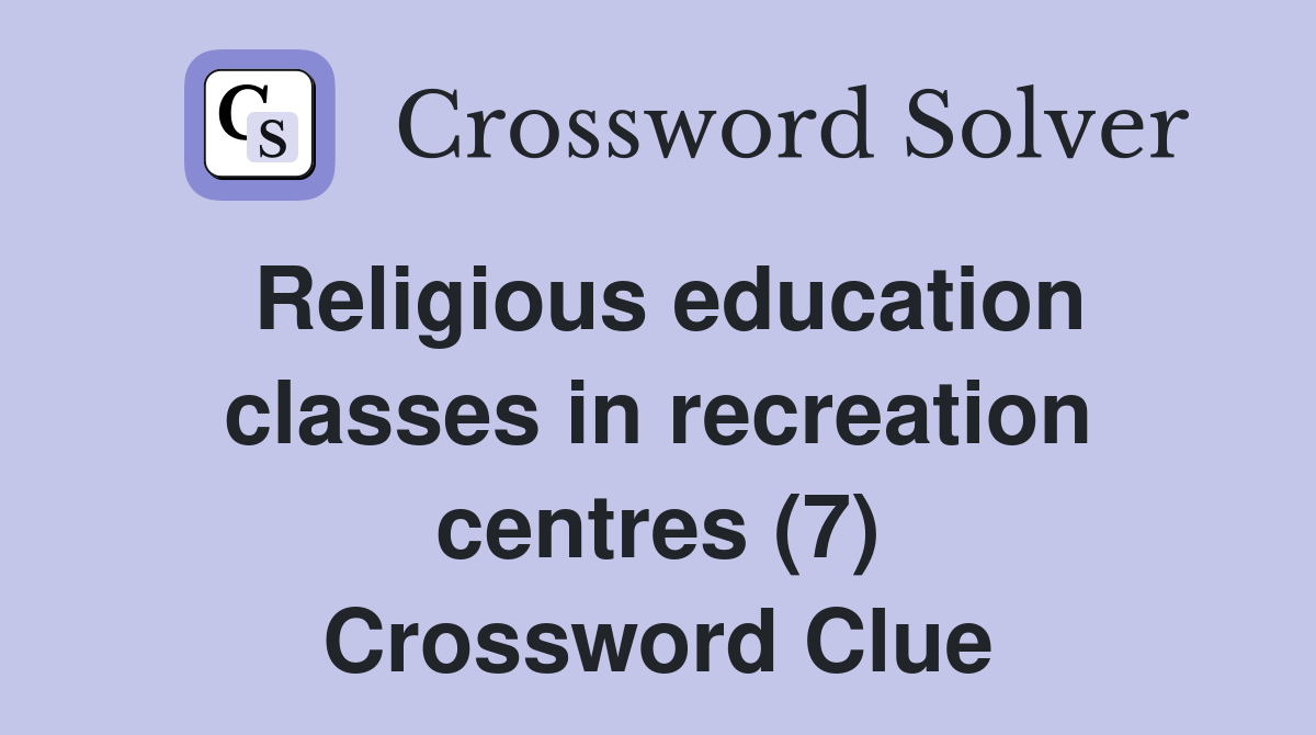 Religious education classes in recreation centres (7) Crossword Clue