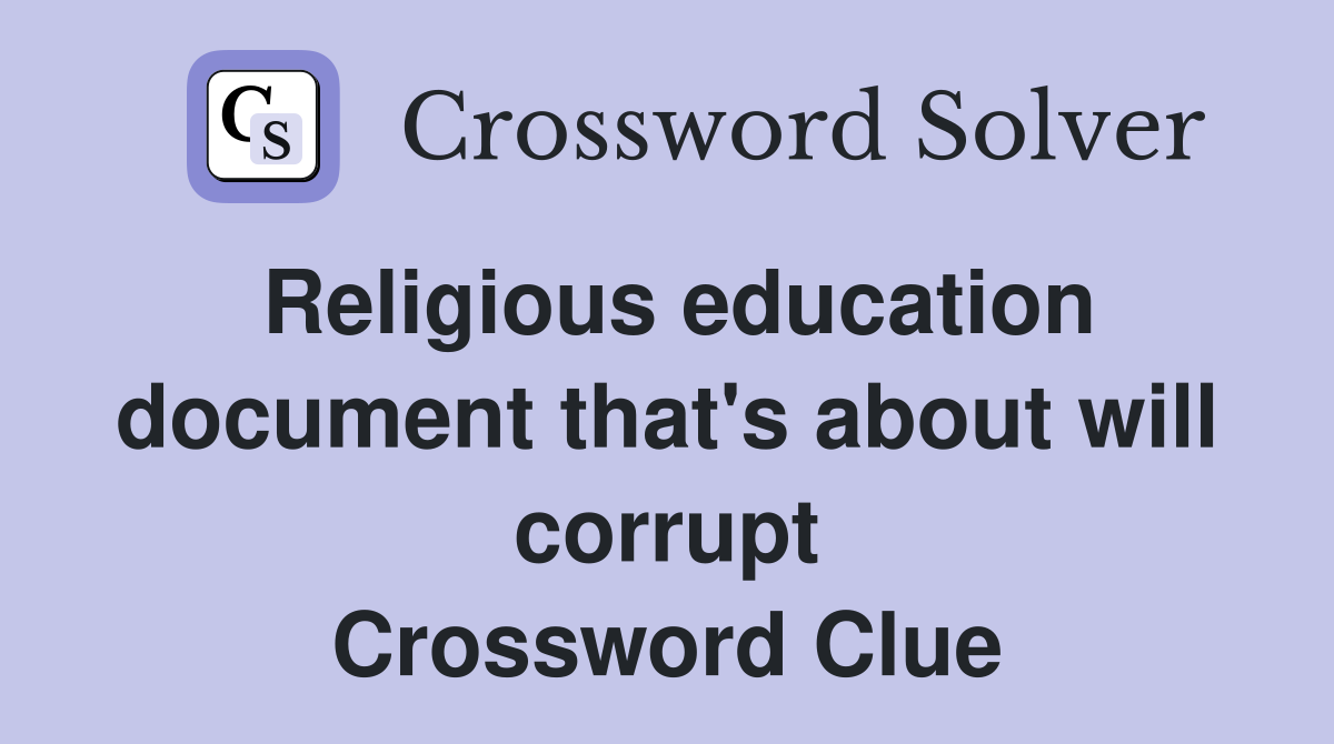 Religious education document that's about will corrupt Crossword Clue