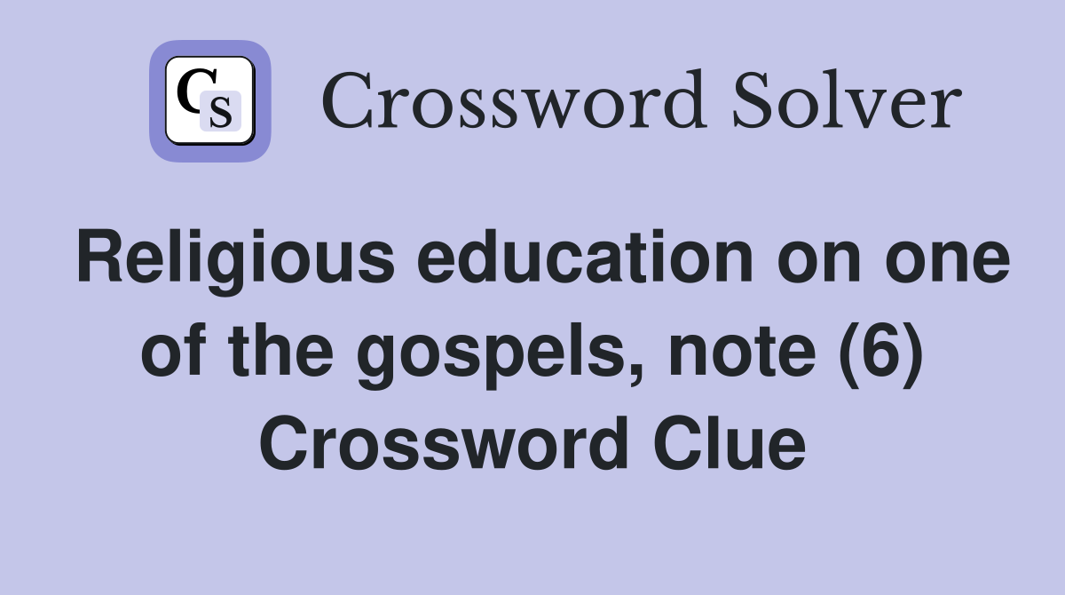 Religious education on one of the gospels, note (6) Crossword Clue