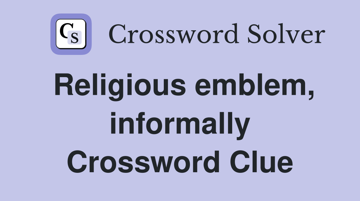 Religious emblem, informally Crossword Clue