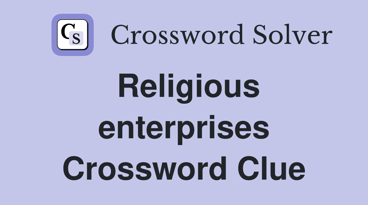 Religious enterprises Crossword Clue