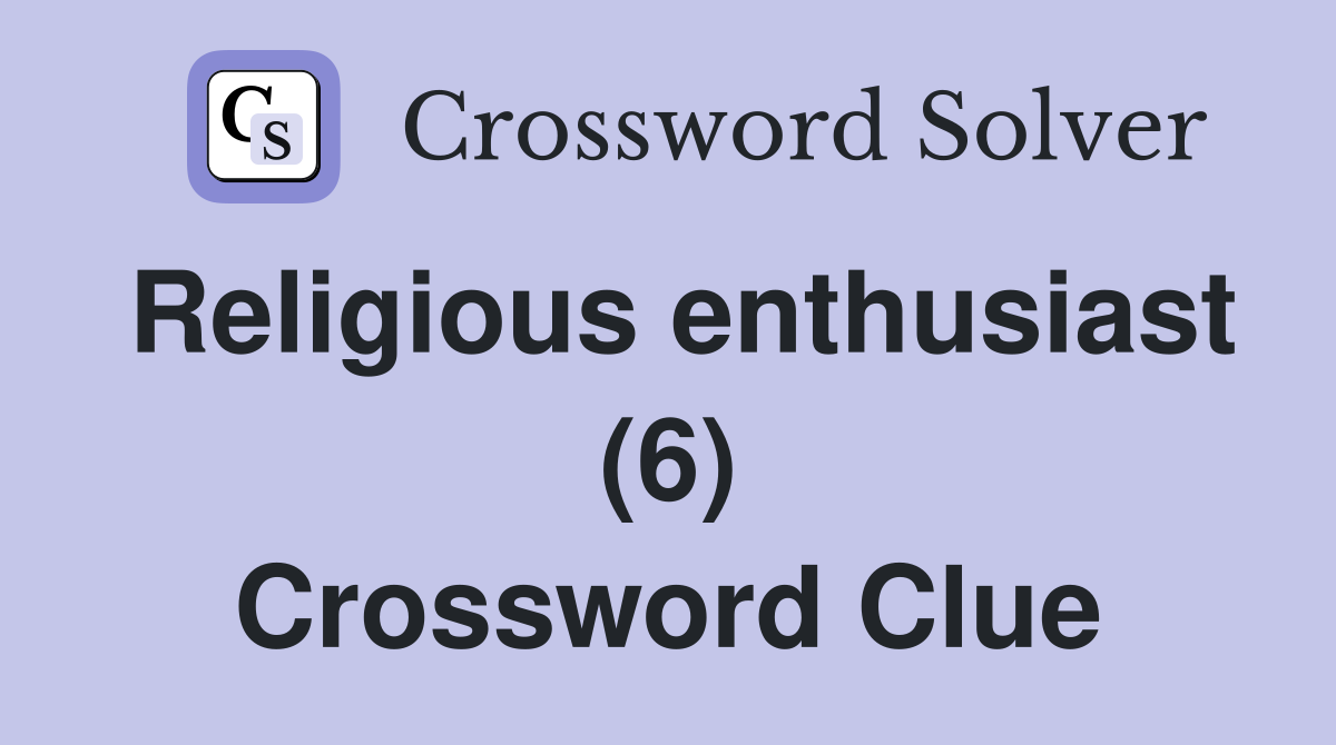 Religious enthusiast (6) Crossword Clue