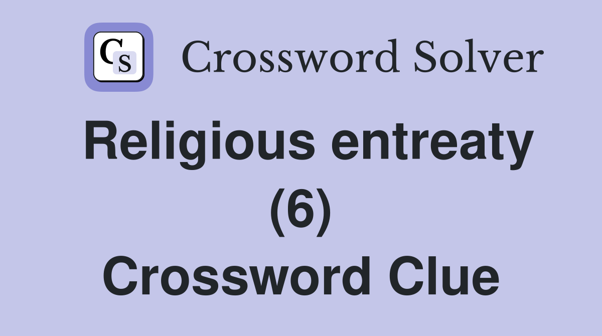Religious entreaty (6) Crossword Clue
