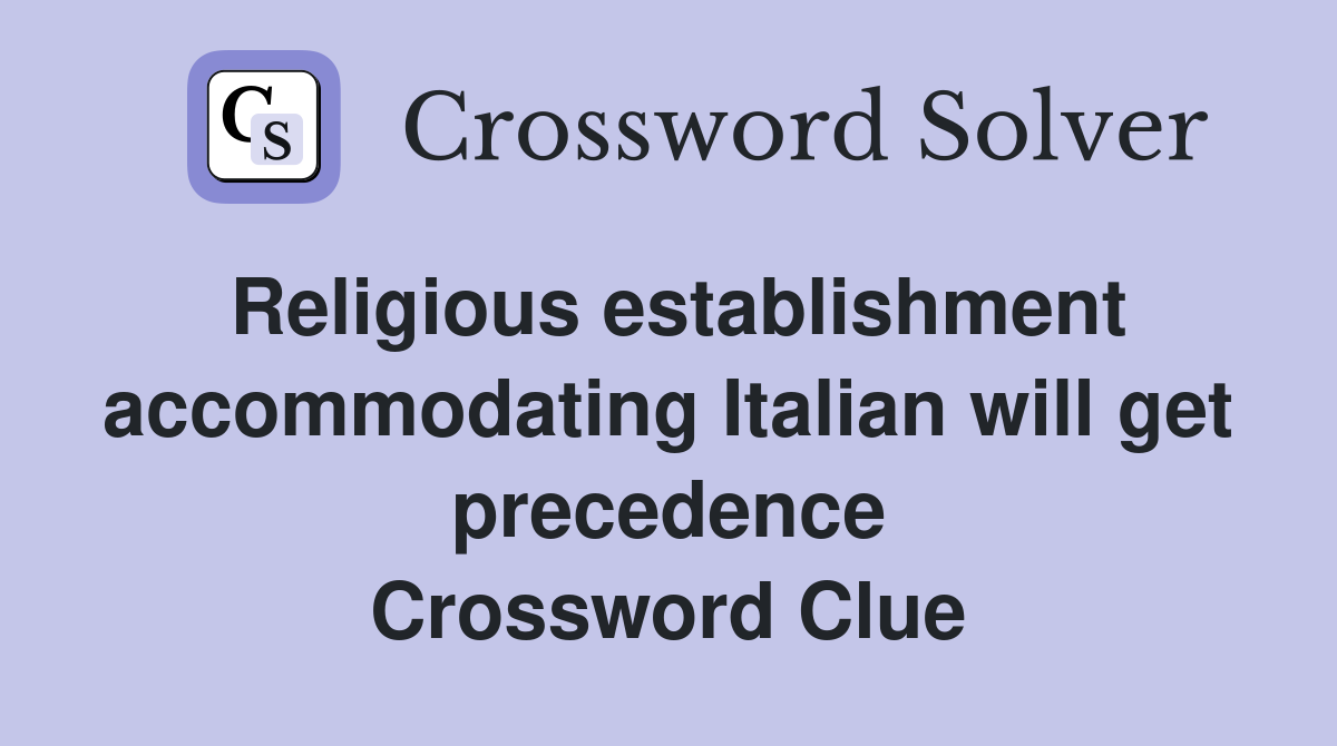 Religious establishment accommodating Italian will get precedence Crossword Clue