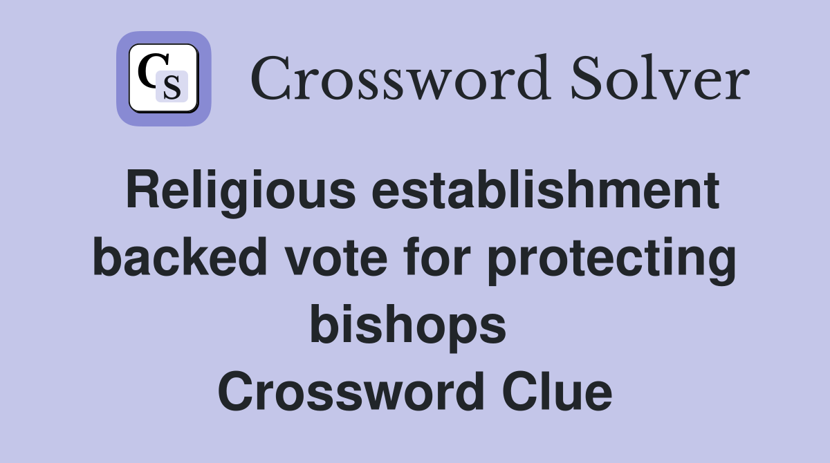 Religious establishment backed vote for protecting bishops  Crossword Clue