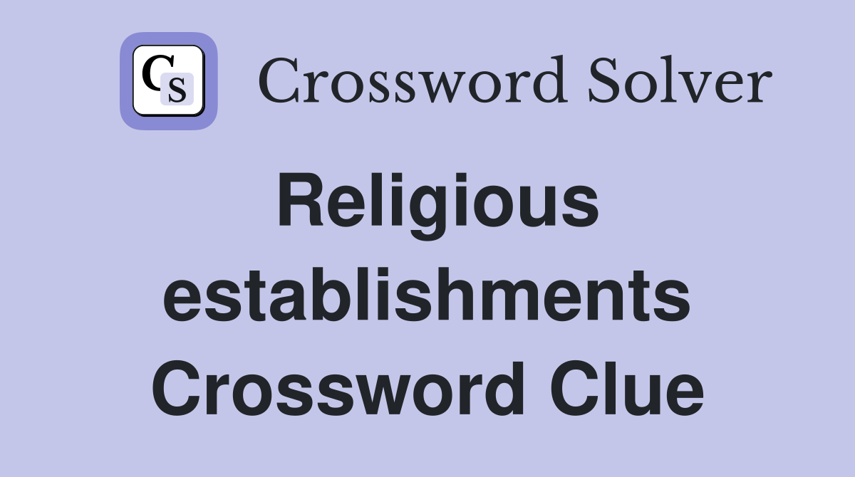 Religious establishments Crossword Clue