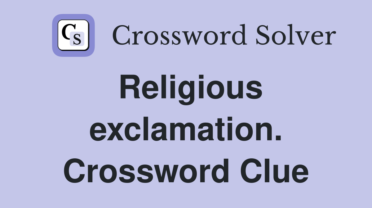 Religious exclamation. Crossword Clue