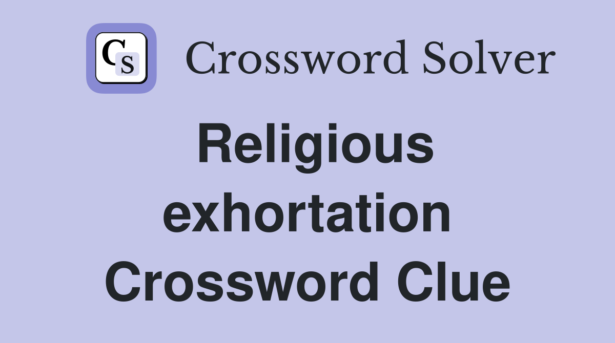 Religious exhortation Crossword Clue