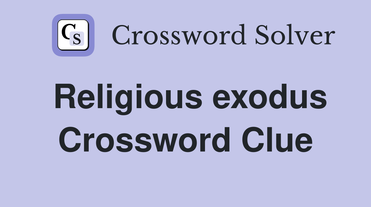 Religious exodus Crossword Clue