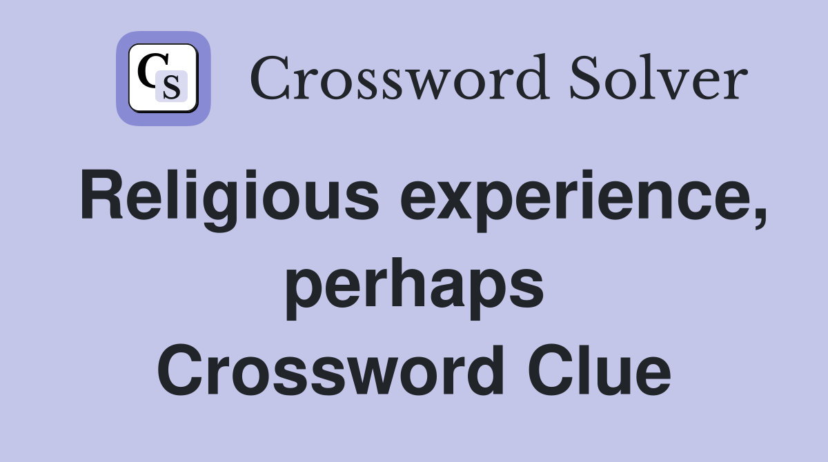 Religious experience, perhaps Crossword Clue