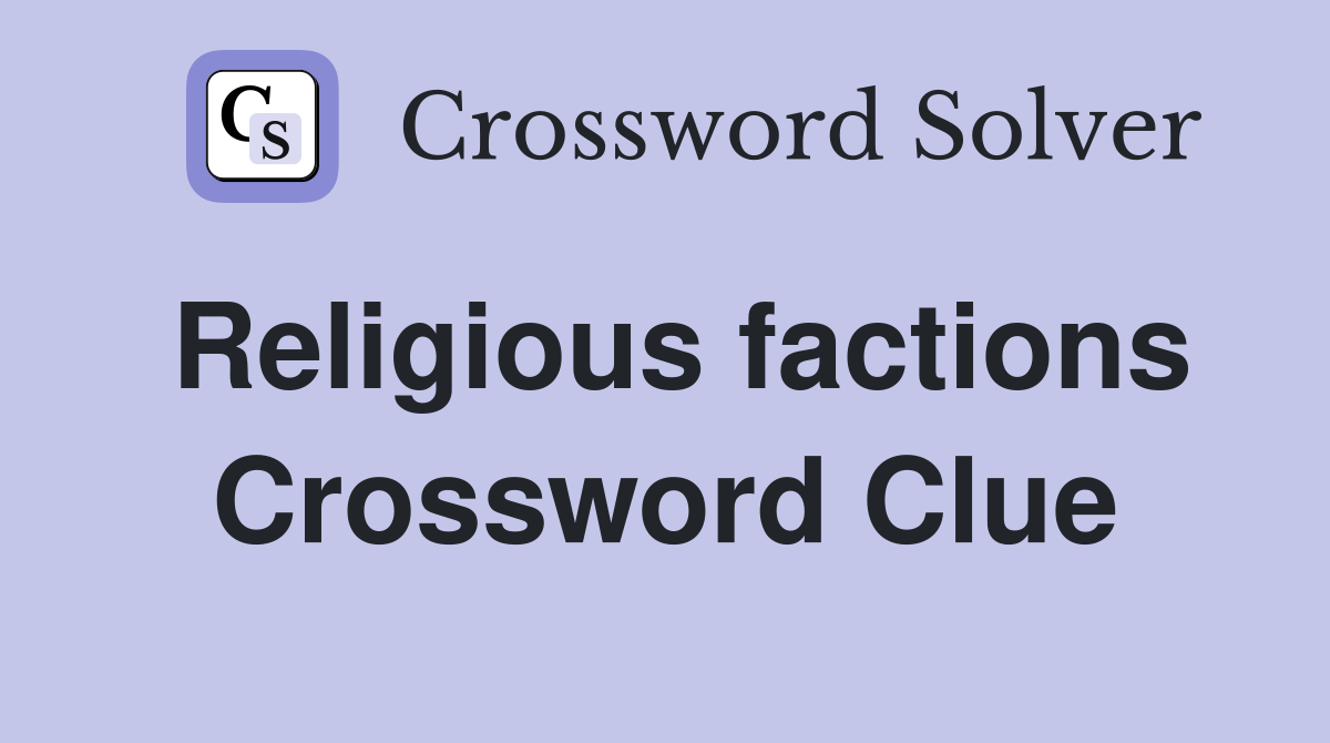 Religious factions Crossword Clue
