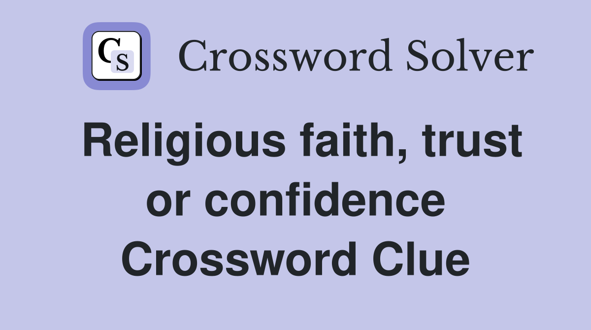 Religious faith, trust or confidence Crossword Clue