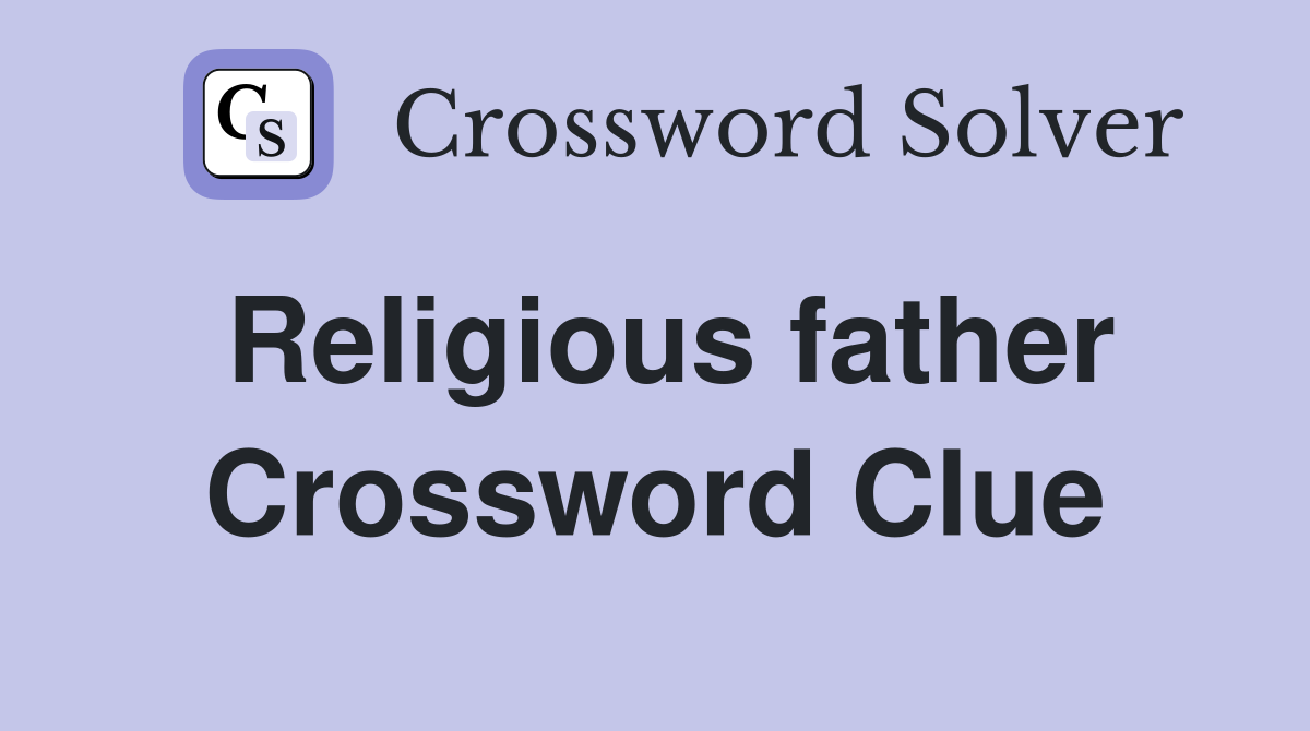 Religious father Crossword Clue