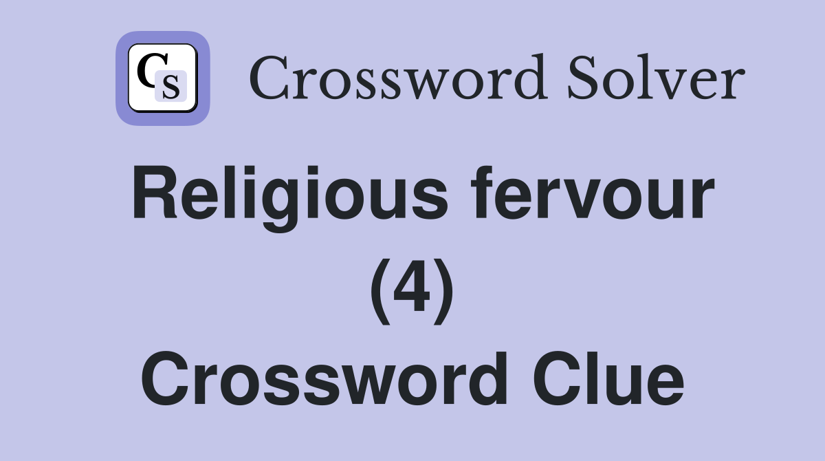 Religious fervour (4) Crossword Clue