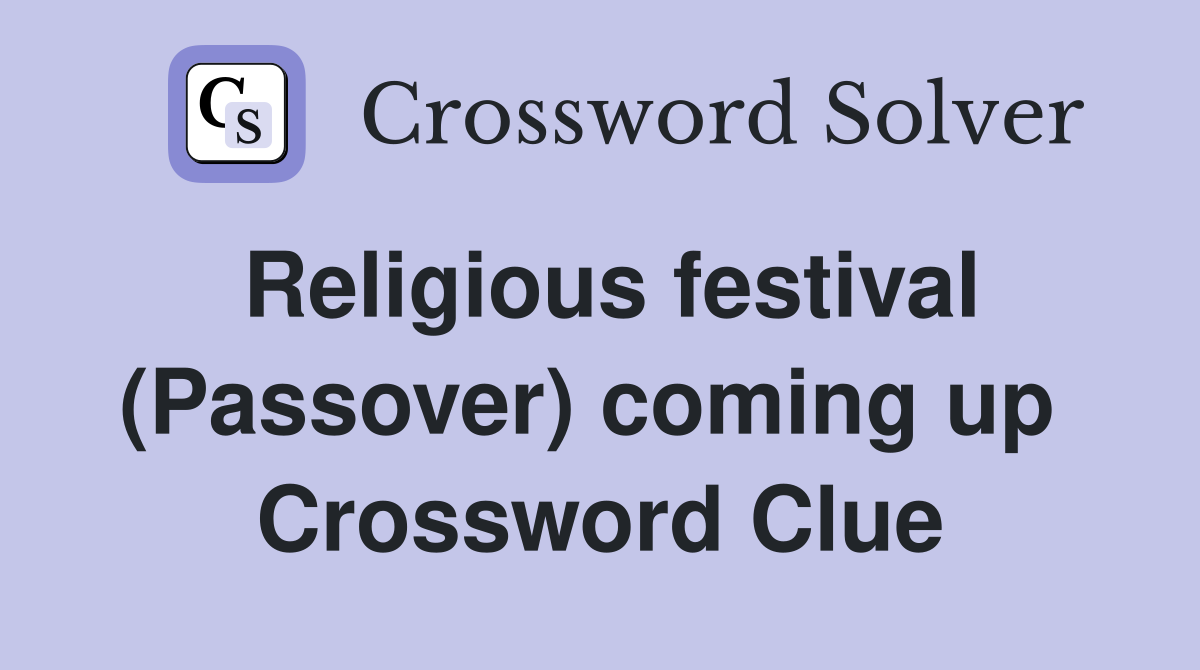 Religious festival (Passover) coming up  Crossword Clue